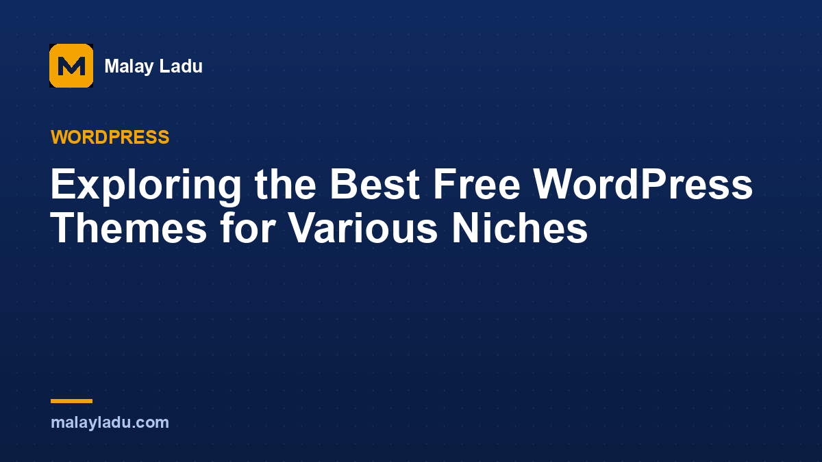 Exploring the Best Free WordPress Themes for Various Niches