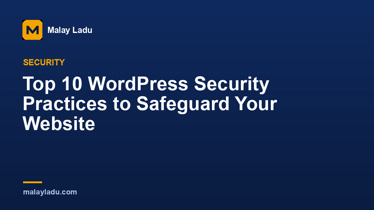 Top 10 WordPress Security Practices to Safeguard Your Website